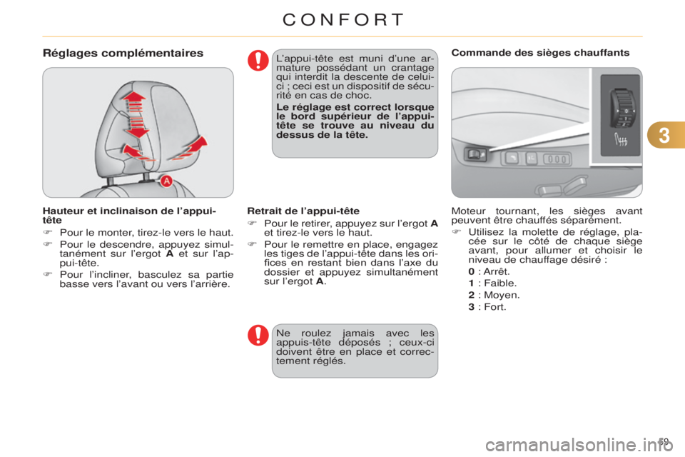 CITROEN C4 2014  Notices Demploi (in French) 33
59 
Réglages complémentaires
Hauteur et inclinaison de l’appui-
tête
F 
Pour le monter
 , tirez-le vers le haut.
F
 
Pour le descendre, appuyez simul
 -
tanément sur l’ergot A et sur l’ap