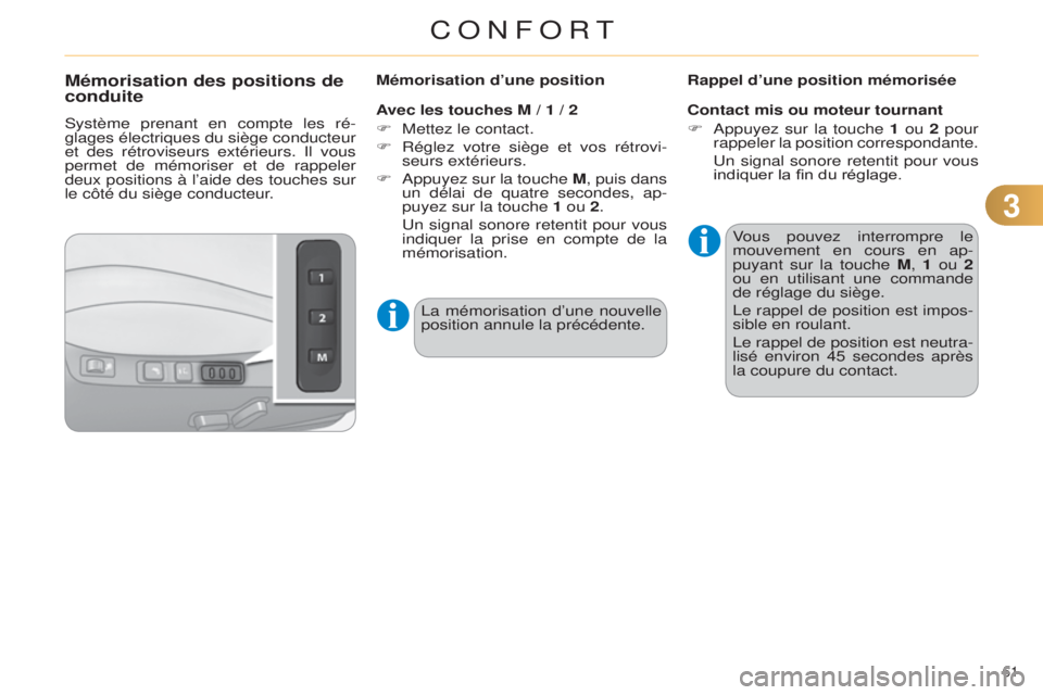 CITROEN C4 2014  Notices Demploi (in French) 33
61 
Mémorisation des positions de 
conduite
système prenant en compte les ré-
glages  électriques du siège conducteur 
et des rétroviseurs extérieurs. 
i

l vous 
permet de mémoriser et de 