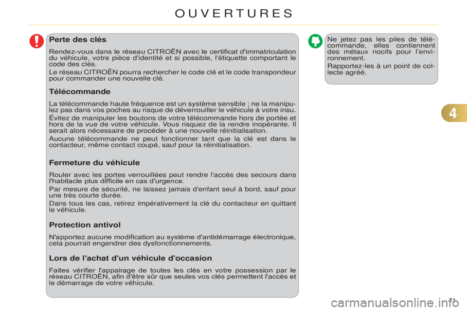 CITROEN C4 2014  Notices Demploi (in French) 71 
Perte des clés
Rendez-vous dans le réseau CITROËN avec le certificat d'immatriculation 
du véhicule, votre pièce d'identité et si possible, l'étique\
tte comportant le 
code des