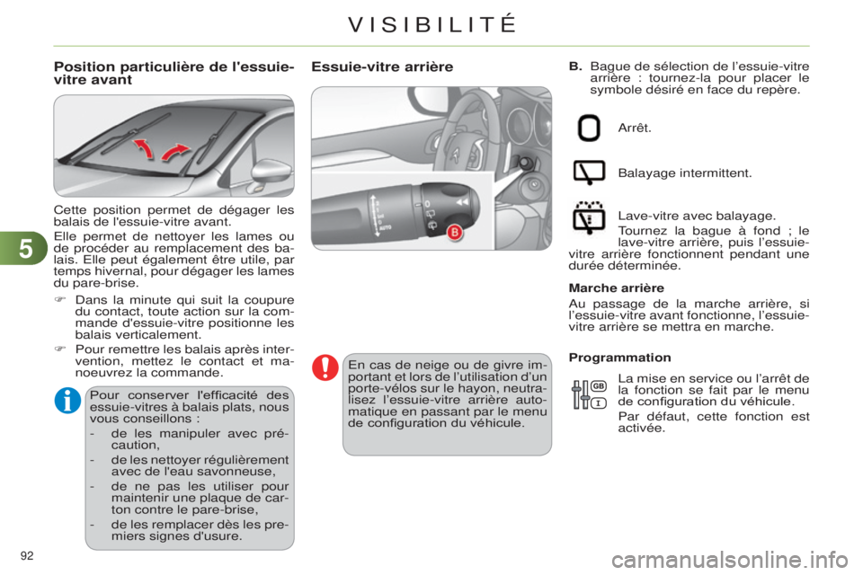 CITROEN C4 2014  Notices Demploi (in French) 55
92 
B.  Bague de sélection de l’essuie-vitre 
arrière : tournez-la pour placer le 
symbole désiré en face du repère.Essuie-vitre arrière
en cas de neige ou de givre im-
portant et lors de l