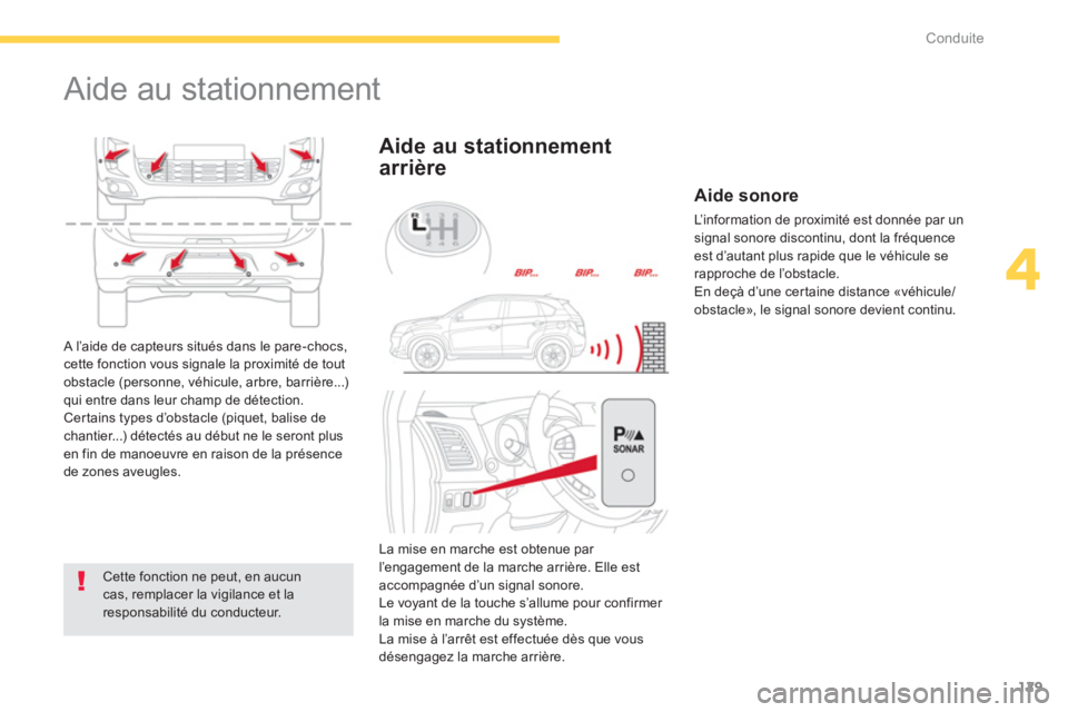 CITROEN C4 AIRCROSS 2014  Notices Demploi (in French) 129
4
Conduite
   
 
 
 
 
Aide au stationnement 
 
 
Cette fonction ne peut, en aucuncas, remplacer la vigilance et laresponsabilité du conducteur.
Aide au stationnement 
arrière
 A l’aide de cap