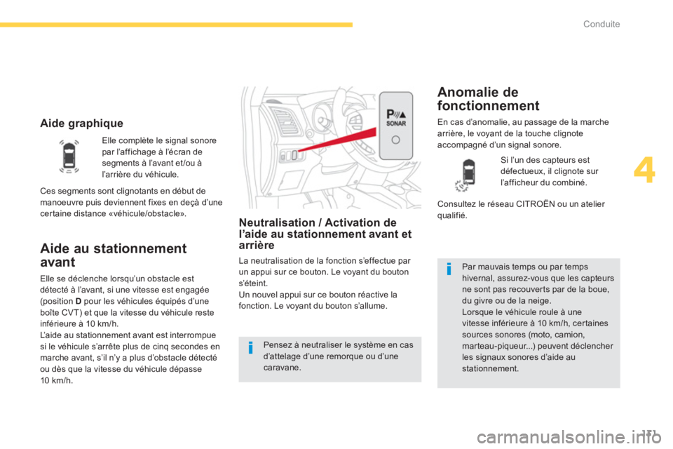 CITROEN C4 AIRCROSS 2014  Notices Demploi (in French) 131
4
Conduite
   
 
Aide graphique 
Aide au stationnement
avant 
Neutralisation / Activation del’aide au stationnement avant etarrière 
La neutralisation de la fonction s’effectue par un appui s