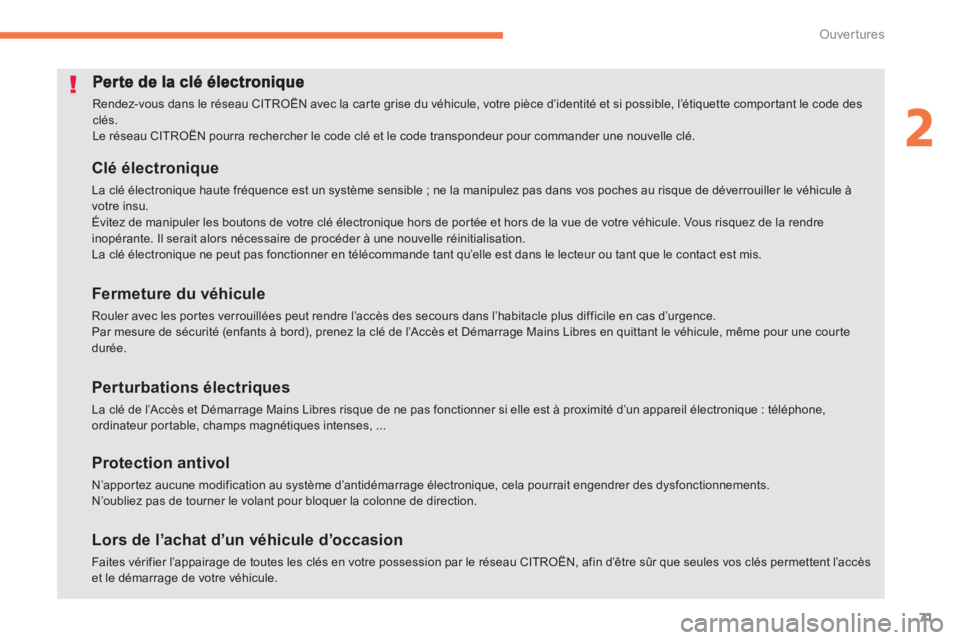 CITROEN C4 AIRCROSS 2014  Notices Demploi (in French) 71
2
Ouvertures
  Rendez-vous dans le réseau CITROËN avec la carte grise du véhicule, votre pièce d’identité et si possible, l’étiquette comportant le code des clés. 
Le réseau CITROËN po