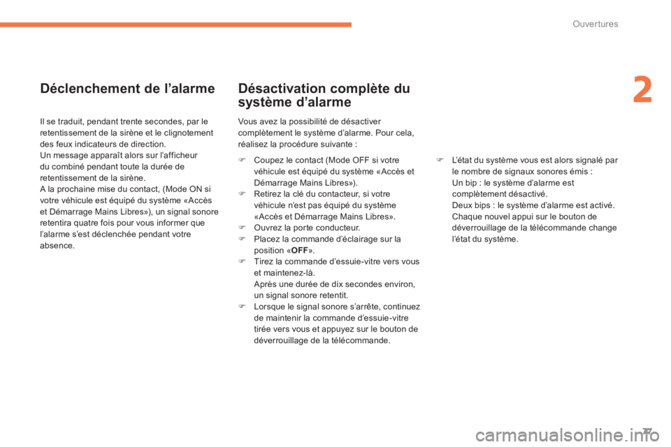 CITROEN C4 AIRCROSS 2014  Notices Demploi (in French) 77
2
Ouvertures
   
Déclenchement de l’alarme 
 
 Il se traduit, pendant trente secondes, par le 
retentissement de la sirène et le clignotementdes feux indicateurs de direction. 
  Un message app