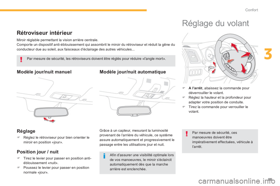 CITROEN C4 AIRCROSS 2014  Notices Demploi (in French) 89
3
Confort
   
 
 
 
 
Rétroviseur intérieur 
 
Miroir réglable permettant la vision arrière centrale.
 Compor te un dispositif anti-éblouissement qui assombrit le miroir du rétroviseur et ré
