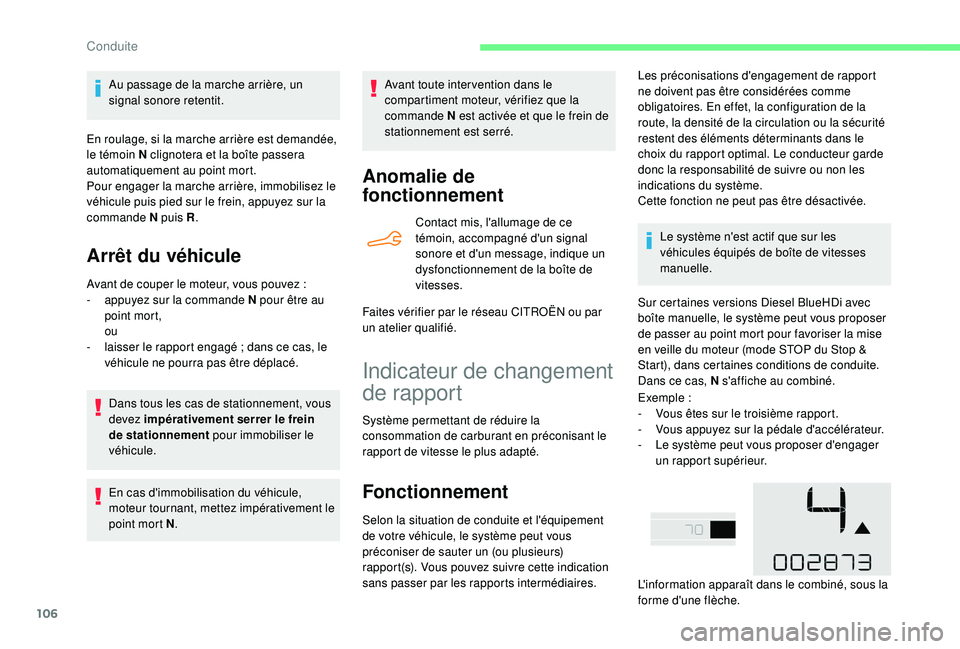 CITROEN C4CACTUS 2019  Notices Demploi (in French) 106
Au passage de la marche arrière, un 
signal sonore retentit.
En roulage, si la marche arrière est demandée, 
le témoin N clignotera et la boîte passera 
automatiquement au point mort.
Pour en