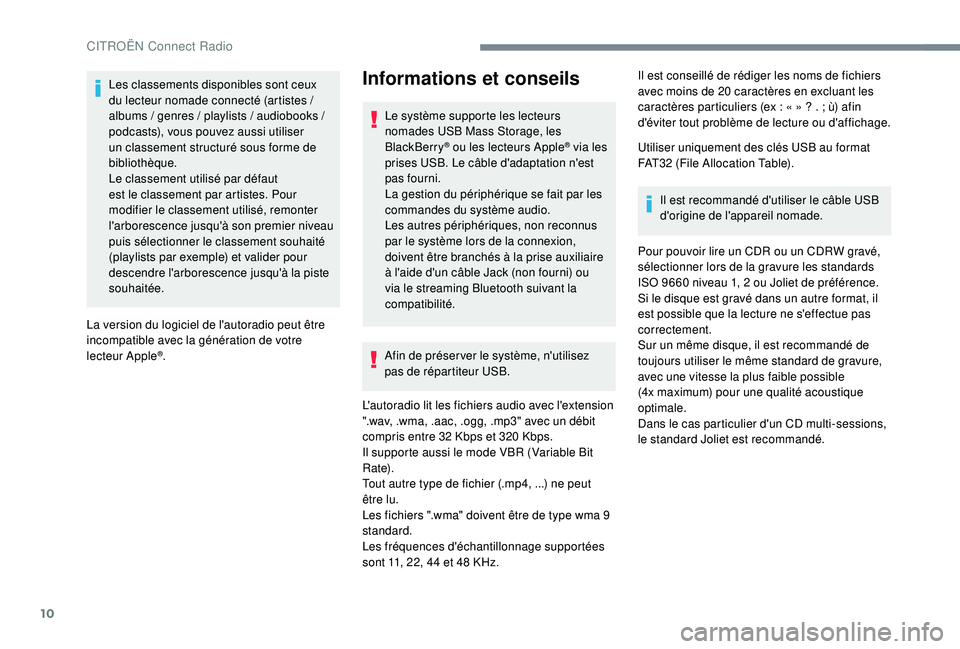 CITROEN C4CACTUS 2019  Notices Demploi (in French) 10
Les classements disponibles sont ceux 
du lecteur nomade connecté (artistes  / 
albums
  / genres   / playlists   / audiobooks   / 
podcasts), vous pouvez aussi utiliser 
un classement structuré 