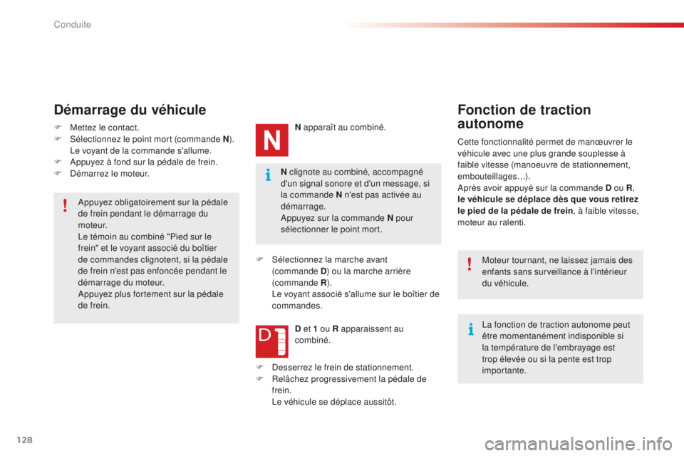 CITROEN C4CACTUS 2018  Notices Demploi (in French) 128
N clignote au combiné, accompagné 
d'un signal sonore et d'un message, si 
la commande N n'est pas activée au 
démarrage.
Appuyez sur la commande N pour 
sélectionner le point mor
