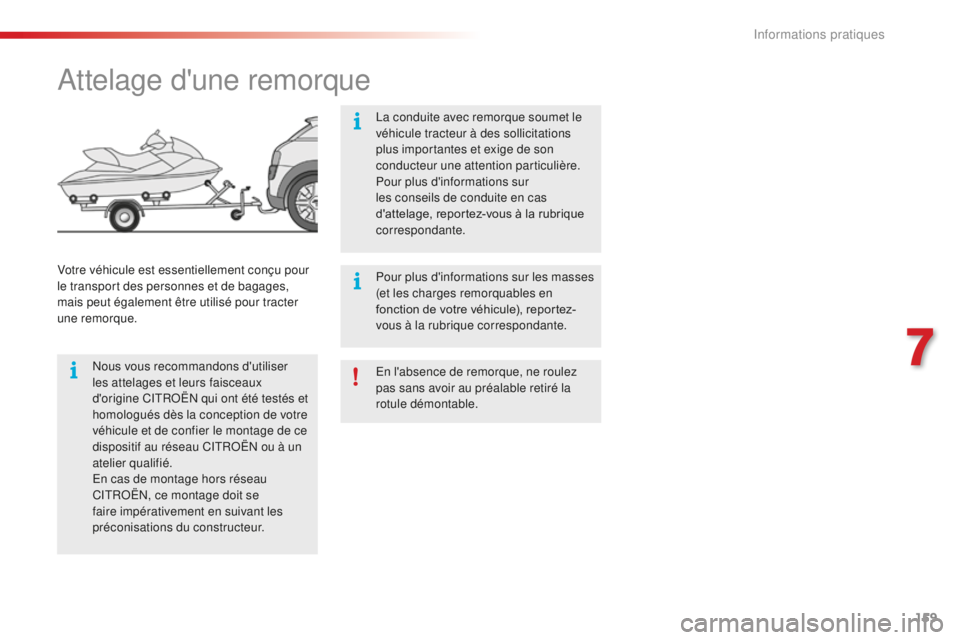 CITROEN C4CACTUS 2018  Notices Demploi (in French) 159
En l'absence de remorque, ne roulez 
pas sans avoir au préalable retiré la 
rotule démontable.
Attelage d'une remorque
Nous vous recommandons d'utiliser 
les attelages et leurs fais
