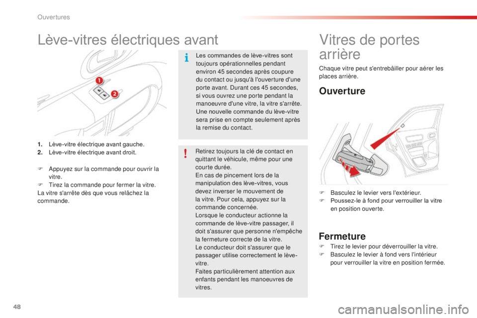 CITROEN C4CACTUS 2018 Notices Demploi (in French) 48
Lève-vitres électriques avant
Les commandes de lève-vitres sont
toujours opérationnelles pendant
environ 45 secondes après coupure
du contact ou jusqu'à l'ouverture d'une
port CITROEN C4CACTUS 2018 Notices Demploi (in French) 48
Lève-vitres électriques avant
Les commandes de lève-vitres sont
toujours opérationnelles pendant
environ 45 secondes après coupure
du contact ou jusqu'à l'ouverture d'une
port