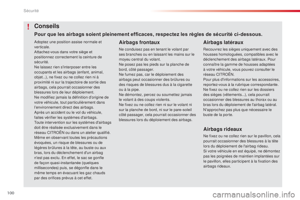 CITROEN C4CACTUS 2016  Notices Demploi (in French) 100
Adoptez une position assise normale et 
verticale.
Attachez-vous dans votre siège et 
positionnez correctement la ceinture de 
sécurité.
Ne laissez rien s'interposer entre les 
occupants et