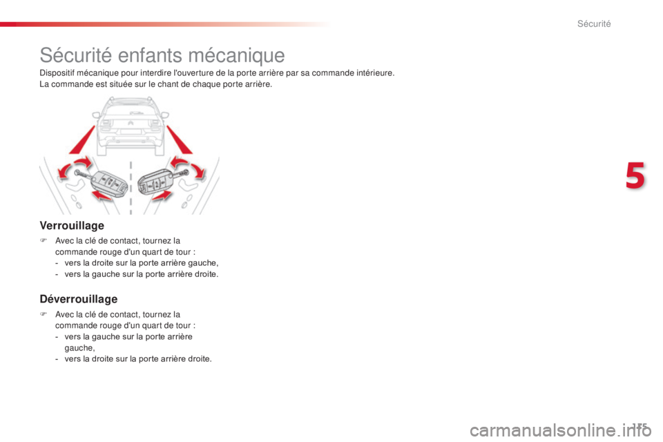 CITROEN C4CACTUS 2016  Notices Demploi (in French) 115
Sécurité enfants mécanique
Verrouillage
F Avec la clé de contact, tournez la commande rouge d'un quart de tour :
-
 
v
 ers la droite sur la porte arrière gauche,
-
 
v
 ers la gauche sur
