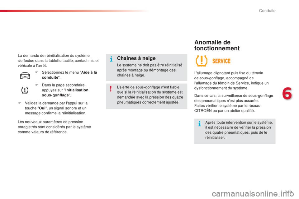 CITROEN C4CACTUS 2016  Notices Demploi (in French) 149
La demande de réinitialisation du système 
s'effectue dans la tablette tactile, contact mis et 
véhicule à l'arrêt.F
 
D
 ans la page secondaire, 
appuyez sur " Initialisation 
so