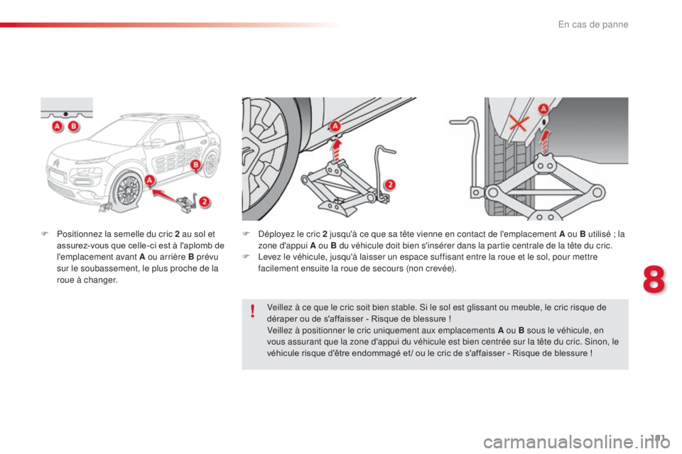 CITROEN C4CACTUS 2016  Notices Demploi (in French) 191
F Positionnez la semelle du cric 2 au sol et assurez-vous que celle-ci est à l'aplomb de 
l'emplacement avant A ou arrière B prévu 
sur le soubassement, le plus proche de la 
roue à ch