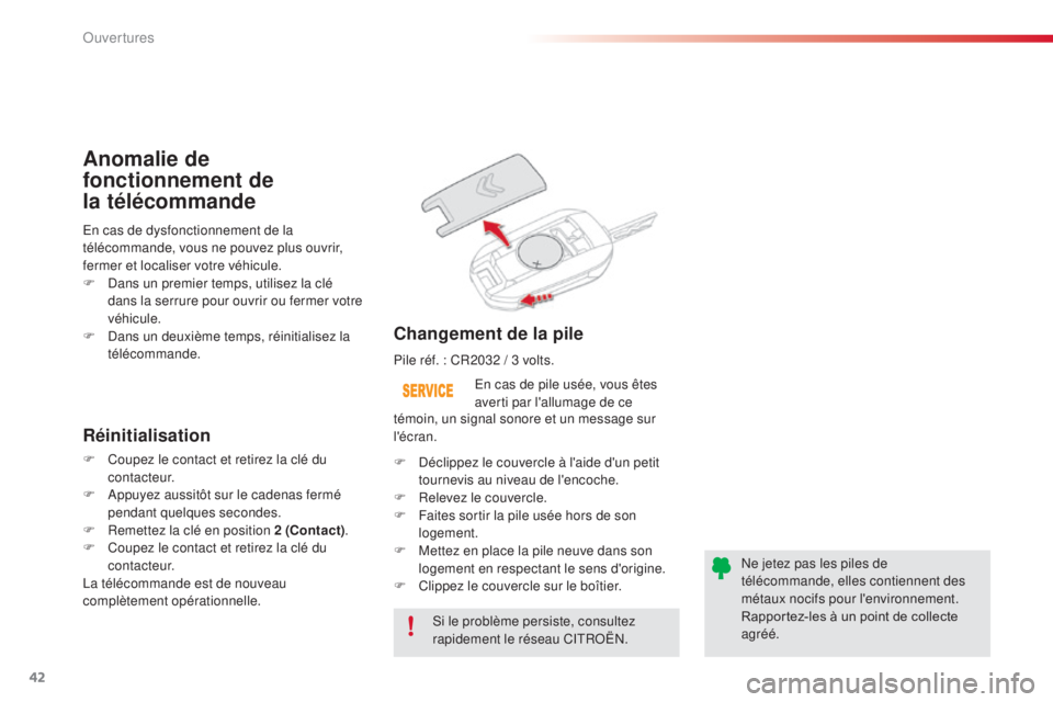 CITROEN C4CACTUS 2016  Notices Demploi (in French) 42
Si le problème persiste, consultez 
rapidement le réseau CITROËN.En cas de pile usée, vous êtes 
averti par l'allumage de ce 
Changement de la pile
En cas de dysfonctionnement de la 
tél