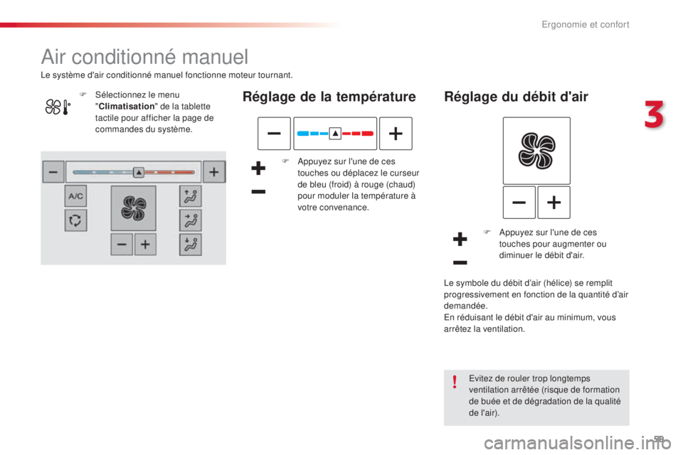 CITROEN C4CACTUS 2016  Notices Demploi (in French) 59
Air conditionné manuel
Réglage de la température
F Appuyez sur l'une de ces touches ou déplacez le curseur 
de bleu (froid) à rouge (chaud) 
pour moduler la température à 
votre convenan