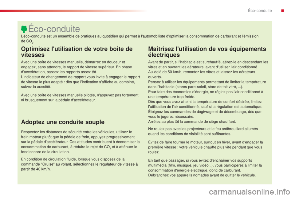 CITROEN C4CACTUS 2015  Notices Demploi (in French) 9
Optimisez l'utilisation de votre boîte de 
vitesses
avec une boîte de vitesses manuelle, démarrez en douceur et 
engagez, sans attendre, le rapport de vitesse supérieur. en p hase 
d’accé