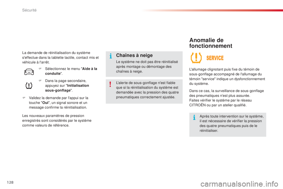 CITROEN C4CACTUS 2015  Notices Demploi (in French) 128
la demande de réinitialisation du système 
s'effectue dans la tablette tactile, contact mis et 
véhicule à l'arrêt.F
  d
an
 s la page secondaire, 
appuyez sur " Initialisation 
s
