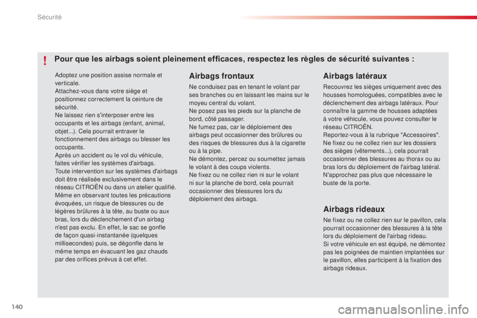 CITROEN C4CACTUS 2015  Notices Demploi (in French) 140
adoptez une position assise normale et 
verticale.
at
tachez-vous dans votre siège et 
positionnez correctement la ceinture de 
sécurité.
ne

 laissez rien s'interposer entre les 
occupants