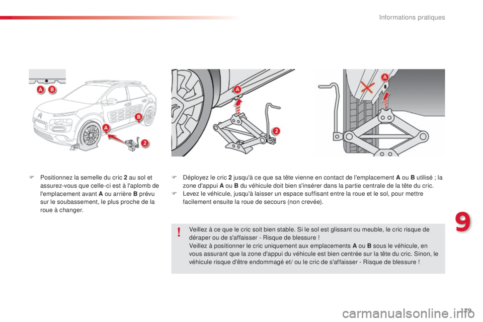 CITROEN C4CACTUS 2015  Notices Demploi (in French) 179
F Positionnez la semelle du cric 2 au sol et assurez-vous que celle-ci est à l'aplomb de 
l'emplacement avant A ou arrière B prévu 
sur le soubassement, le plus proche de la 
roue à ch