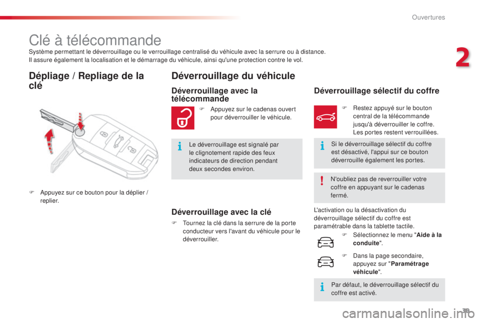CITROEN C4CACTUS 2015  Notices Demploi (in French) 39
système permettant le déverrouillage ou le verrouillage centralisé du véhicule avec la serrure ou à distance.il assure également la localisation et le démarrage du véhicule, ainsi qu'un