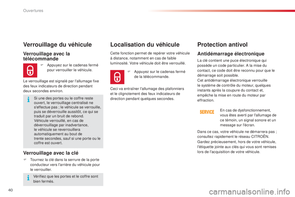 CITROEN C4CACTUS 2015  Notices Demploi (in French) 40
si une des portes ou le coffre reste 
ouvert, le verrouillage centralisé ne 
s'effectue pas ; le véhicule se verrouille, 
puis se déverrouille aussitôt, ce qui se 
traduit par un bruit de r