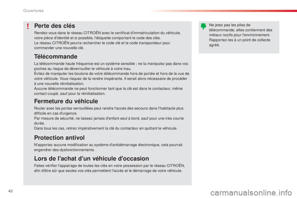 CITROEN C4CACTUS 2015  Notices Demploi (in French) 42
Perte des clés
Rendez-vous dans le réseau CitRoËn  avec le certificat d'immatriculation du véhicule, 
votre pièce d'identité et si possible, l'étiquette comportant le code des cl