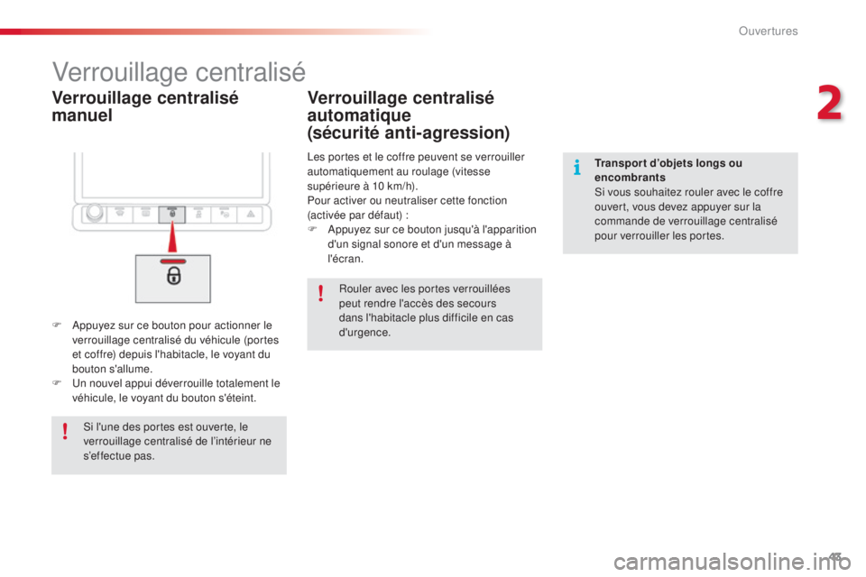 CITROEN C4CACTUS 2015  Notices Demploi (in French) 43
Verrouillage centralisé 
manuel
Verrouillage centralisé
F  appuyez sur ce bouton pour actionner le verrouillage centralisé du véhicule (portes 
et coffre) depuis l'habitacle, le voyant du 

