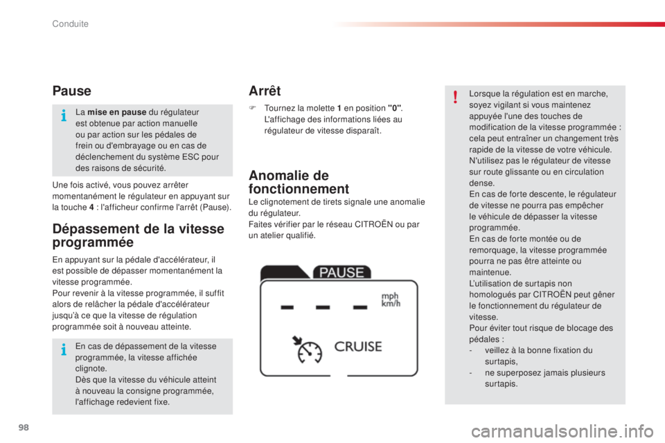 CITROEN C4CACTUS 2015  Notices Demploi (in French) 98
le clignotement de tirets signale une anomalie 
du régulateur.
Faites vérifier par le réseau C
i
t
RoËn
  ou par 
un atelier qualifié.
Anomalie de 
fonctionnement Arrêt
F  tournez la molette 