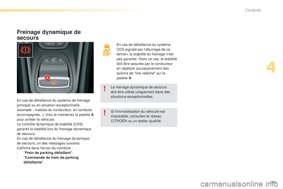 CITROEN C5 2016 Notices Demploi (in French) 105
en cas de défaillance du système
Cds signalé par l'allumage de ce
témoin, la stabilité du freinage n'est
pas garantie.
d
a
ns ce cas, la stabilité
doit être assurée par le c CITROEN C5 2016 Notices Demploi (in French) 105
en cas de défaillance du système
Cds signalé par l'allumage de ce
témoin, la stabilité du freinage n'est
pas garantie.
d
a
ns ce cas, la stabilité
doit être assurée par le c