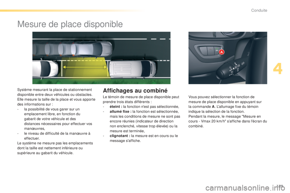 CITROEN C5 2016 Notices Demploi (in French) 129
Mesure de place disponible
système mesurant la place de stationnement
disponible entre deux véhicules ou obstacles.
el
le mesure la taille de la place et vous apporte
des informations sur
CITROEN C5 2016 Notices Demploi (in French) 129
Mesure de place disponible
système mesurant la place de stationnement
disponible entre deux véhicules ou obstacles.
el
le mesure la taille de la place et vous apporte
des informations sur