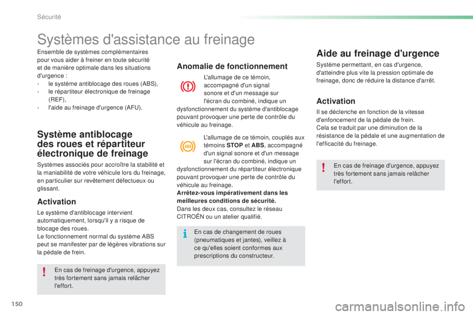 CITROEN C5 2016  Notices Demploi (in French) 150
systèmes d'assistance au freinage
Système antiblocage 
des roues et répartiteur 
électronique de freinage
systèmes associés pour accroître la stabilité et 
la maniabilité de votre vé
