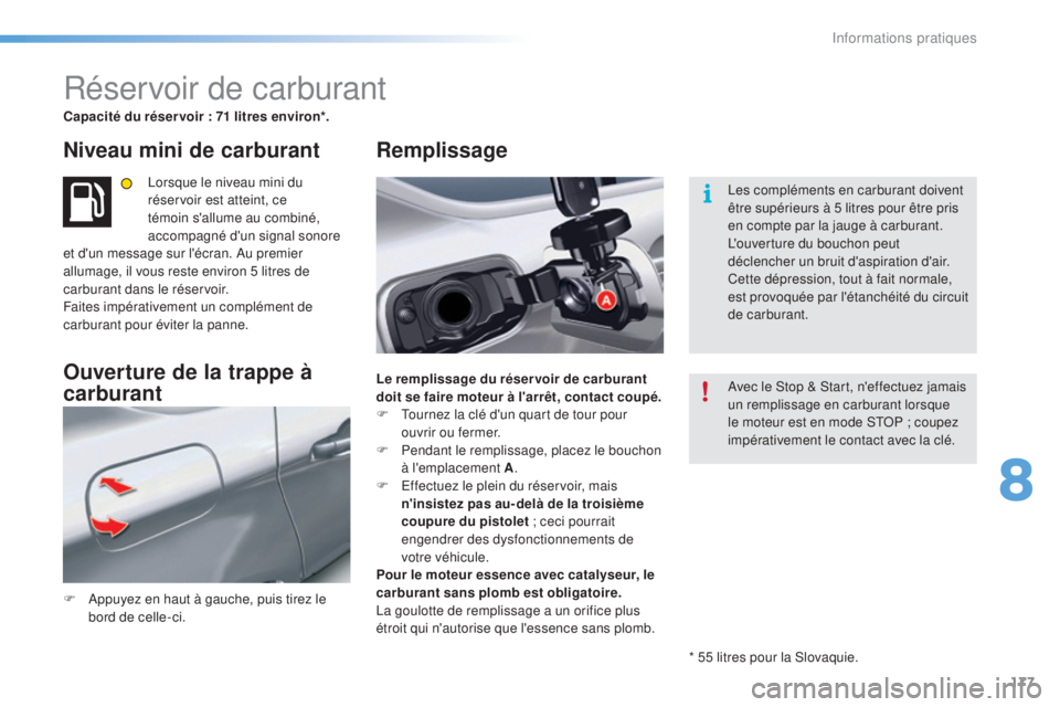 CITROEN C5 2016 Notices Demploi (in French) 177
Réservoir de carburant
Capacité du réser voir : 71 litres environ*.
Niveau mini de carburant
lorsque le niveau mini du
réservoir est atteint, ce
témoin s'allume au combiné,
accompagn CITROEN C5 2016 Notices Demploi (in French) 177
Réservoir de carburant
Capacité du réser voir : 71 litres environ*.
Niveau mini de carburant
lorsque le niveau mini du
réservoir est atteint, ce
témoin s'allume au combiné,
accompagn
