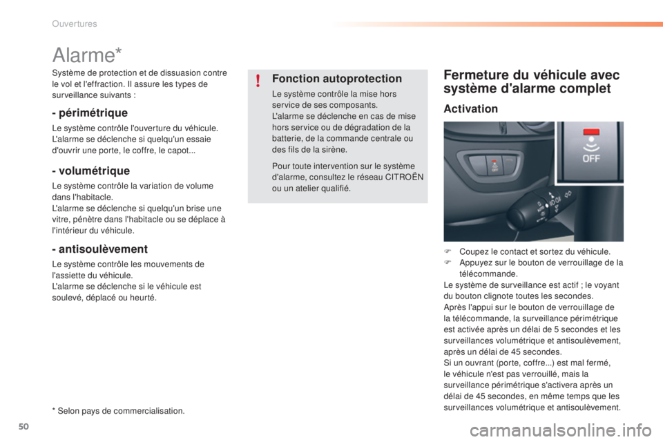 CITROEN C5 2016  Notices Demploi (in French) 50
alarme*
- périmétrique
le système contrôle l'ouverture du véhicule.l'alarme se déclenche si quelqu'un essaie 
d'ouvrir une porte, le coffre, le capot...
- volumétrique
le sys