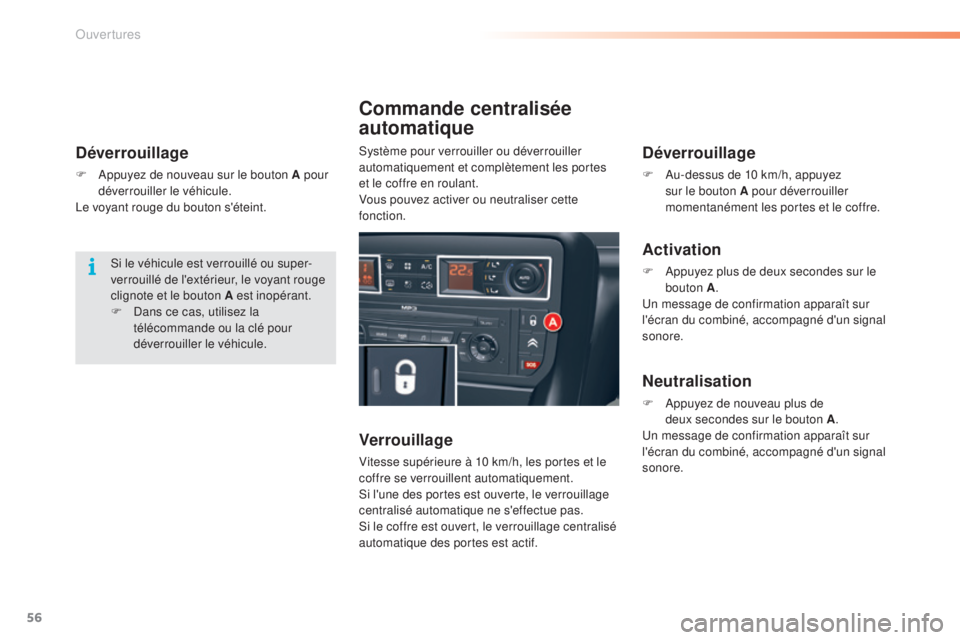 CITROEN C5 2016  Notices Demploi (in French) 56
Déverrouillage
F  appuyez de nouveau sur le bouton A pour déverrouiller le véhicule.
le v

oyant rouge du bouton s'éteint.
Commande centralisée 
automatique
Verrouillage
Vitesse supérieur