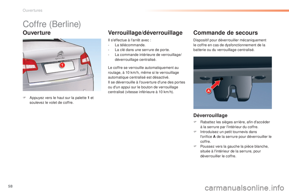 CITROEN C5 2016  Notices Demploi (in French) 58
Coffre (Berline)
F  appuyez vers le haut sur la palette 1 et soulevez le volet de coffre.
il s
 'effectue à l'arrêt avec :
-
 
 l
a
  télécommande.
-   l
a c
 lé dans une serrure de po