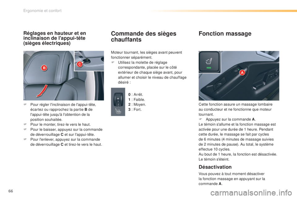 CITROEN C5 2016  Notices Demploi (in French) 66
Réglages en hauteur et en 
inclinaison de l'appui-tête
(sièges électriques)
F Pour régler l'inclinaison de l'appui-tête, écartez ou rapprochez la partie B de 
l'appui-tête j