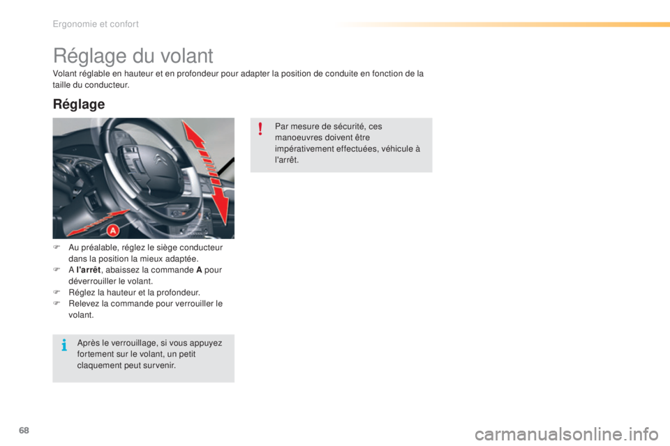 CITROEN C5 2016  Notices Demploi (in French) 68
Réglage du volant
F  au préalable, réglez le siège conducteur dans la position la mieux adaptée.
F
 a  l'arrêt , abaissez la commande A pour 
déverrouiller le volant.
F
 
R
 églez la ha