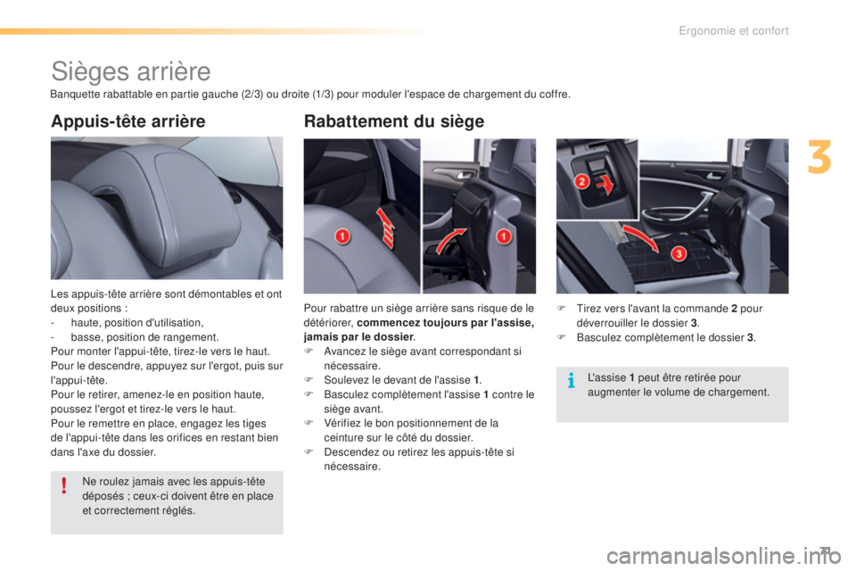 CITROEN C5 2016  Notices Demploi (in French) 71
Appuis-tête arrière
les appuis-tête arrière sont démontables et ont 
deux positions :
-
 h
aute, position d'utilisation,
-
 
b
 asse, position de rangement.
Pour monter l'appui-tête, 