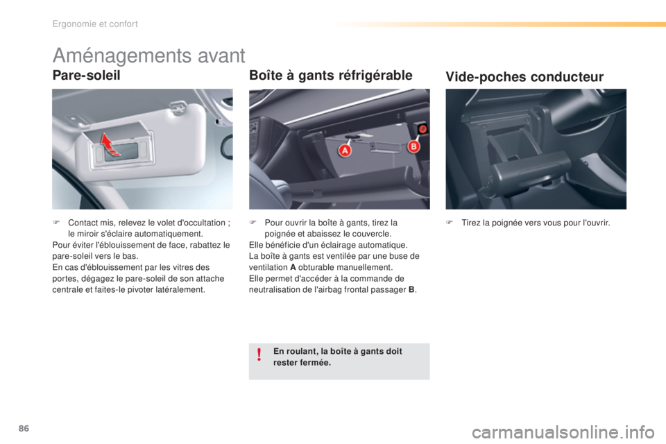 CITROEN C5 2016  Notices Demploi (in French) 86
Pare-soleil
F Contact mis, relevez le volet d'occultation ; le miroir s'éclaire automatiquement.
Pour éviter l'éblouissement de face, rabattez le 
pare-soleil vers le bas.
en c

as d