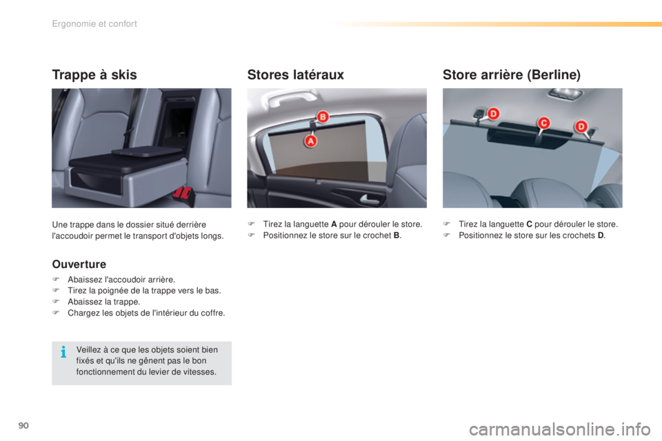 CITROEN C5 2016  Notices Demploi (in French) 90
Stores latéraux
F  tirez la languette A pour dérouler le store.
F P ositionnez le store sur le crochet B .
Store arrière (Berline)
F  tirez la languette C pour dérouler le store.
F
 P ositionne