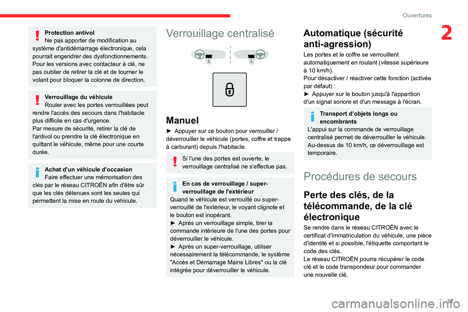 CITROEN C5 AIRCROSS 2022  Notices Demploi (in French) 33
Ouvertures
2Protection antivol
Ne pas apporter de modification au 
système d'antidémarrage électronique, cela 
pourrait engendrer des dysfonctionnements.
Pour les versions avec contacteur à