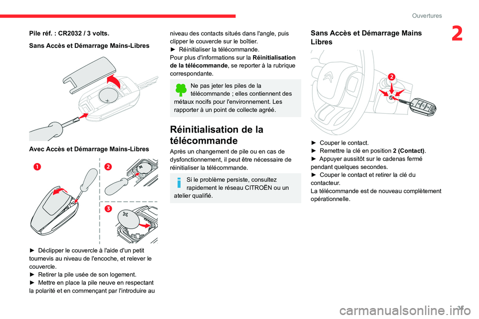 CITROEN C5 AIRCROSS 2022  Notices Demploi (in French) 35
Ouvertures
2Pile réf. : CR2032 / 3 volts.
Sans  Accès et Démarrage Mains-Libres
 
 
Avec Accès et Démarrage Mains-Libres 
 
► Déclipper le couvercle à l'aide d'un petit 
tournevis 