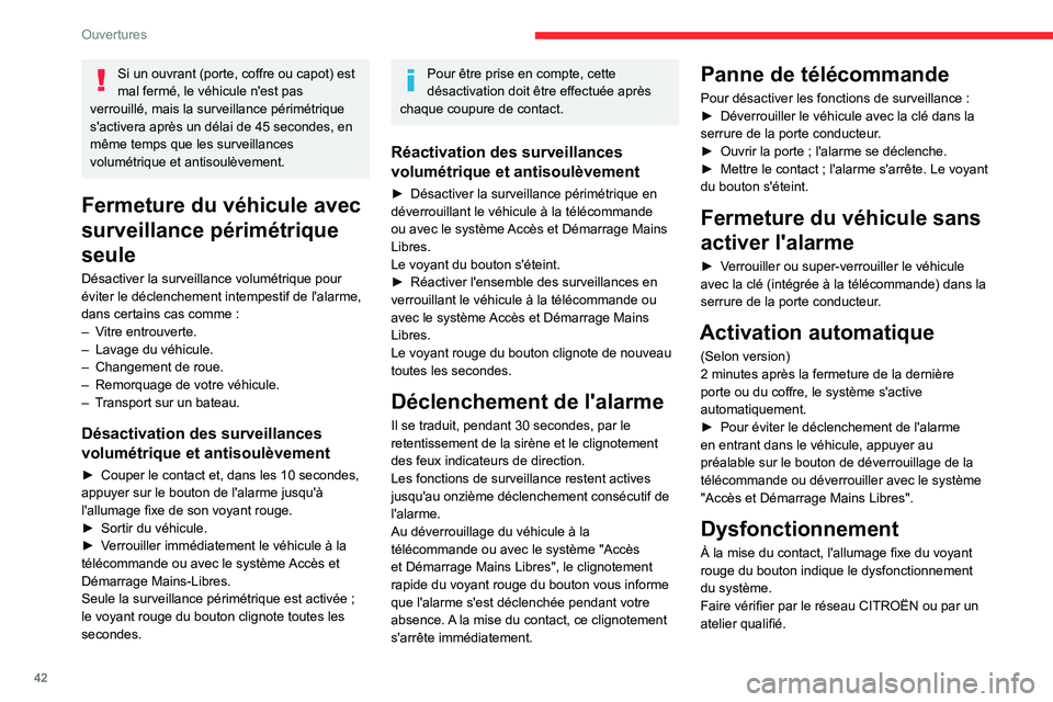 CITROEN C5 AIRCROSS 2022  Notices Demploi (in French) 42
Ouvertures
Si un ouvrant (porte, coffre ou capot) est 
mal fermé, le véhicule n'est pas 
verrouillé, mais la surveillance périmétrique 
s'activera après un délai de 45
  secondes, en