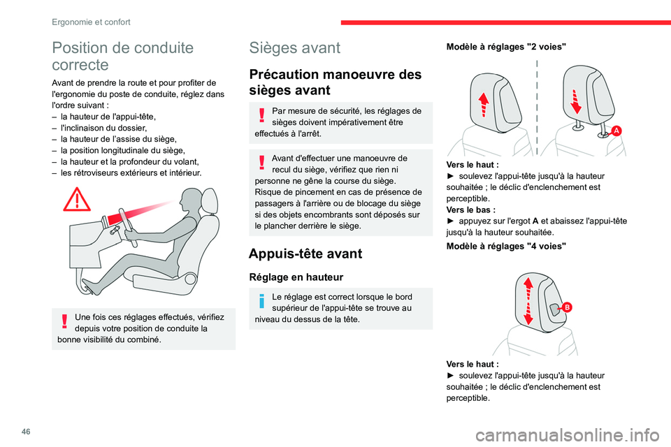 CITROEN C5 AIRCROSS 2022  Notices Demploi (in French) 46
Ergonomie et confort
Position de conduite 
correcte
Avant de prendre la route et pour profiter de 
l'ergonomie du poste de conduite, réglez dans 
l'ordre suivant  :
–
 
la hauteur de l&#