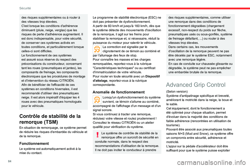 CITROEN C5 AIRCROSS 2022  Notices Demploi (in French) 84
Sécurité
des risques supplémentaires ou à rouler à 
des vitesses trop élevées.
C'est lorsque les conditions d'adhérence 
diminuent (pluie, neige, verglas) que les 
risques de perte 