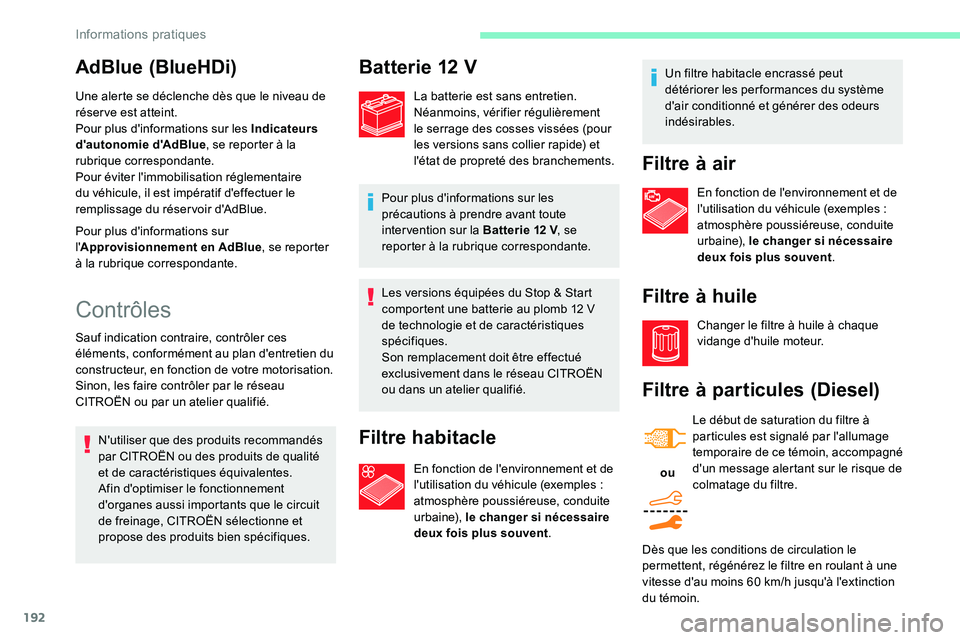 CITROEN C5 AIRCROSS 2020  Notices Demploi (in French) 192
Les versions équipées du Stop & Start 
comportent une batterie au plomb 12  V 
de technologie et de caractéristiques 
spécifiques.
Son remplacement doit être effectué 
exclusivement dans le 
