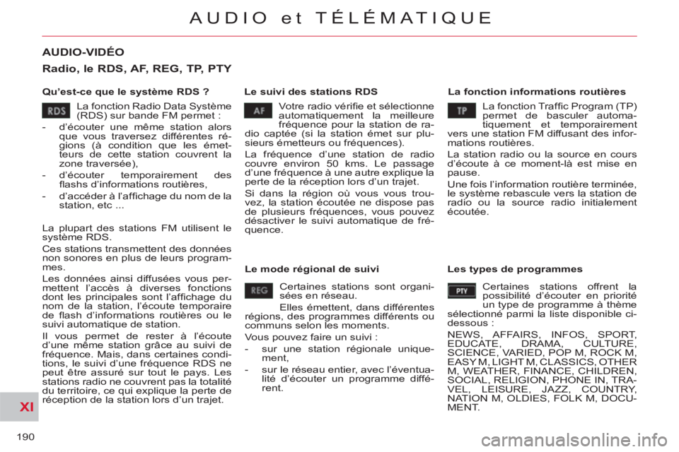 CITROEN C-CROSSER 2012 Notices Demploi (in French) XI
190
AUDIO et TÉLÉMATIQUE
AUDIO-VIDÉO
Qu’est-ce que le système RDS ?
Le suivi des stations RDS
La fonction informations routières
Votre radio vérifie et sélectionne
automa CITROEN C-CROSSER 2012 Notices Demploi (in French) XI
190
AUDIO et TÉLÉMATIQUE
AUDIO-VIDÉO
Qu’est-ce que le système RDS ?
Le suivi des stations RDS
La fonction informations routières
Votre radio vérifie et sélectionne
automa