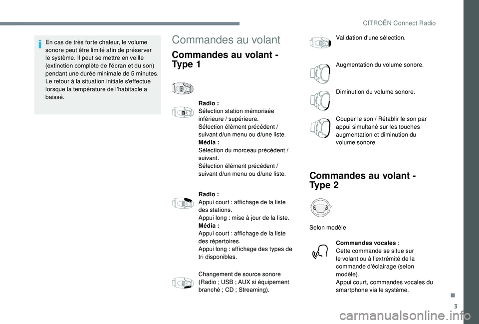 CITROEN C-ELYSÉE 2022  Notices Demploi (in French) 3
En cas de très forte chaleur, le volume 
sonore peut être limité afin de préser ver 
le système. Il peut se mettre en veille 
(extinction complète de l'écran et du son) 
pendant une duré