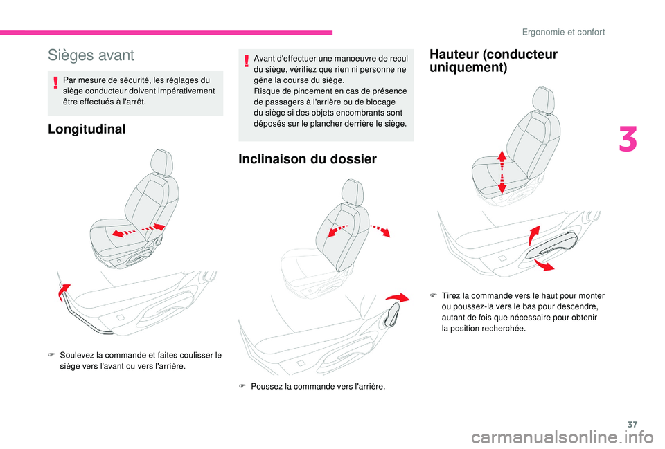 CITROEN C-ELYSÉE 2022  Notices Demploi (in French) 37
Sièges avant
Par mesure de sécurité, les réglages du 
siège conducteur doivent impérativement 
être effectués à l'arrêt.
Longitudinal
Avant d'effectuer une manoeuvre de recul 
du 